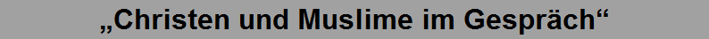 Christen und Muslime im Gesprch