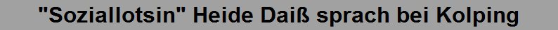 "Soziallotsin" Heide Dai� sprach bei Kolping