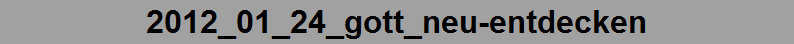 2012_01_24_gott_neu-entdecken