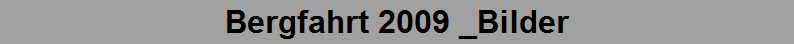 Bergfahrt 2009 _Bilder