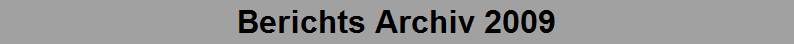 Berichts Archiv 2009