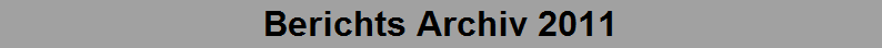 Berichts Archiv 2011