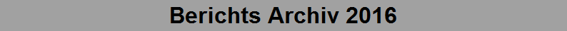 Berichts Archiv 2016