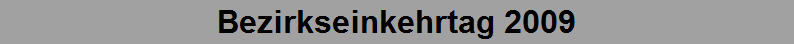 Bezirkseinkehrtag 2009