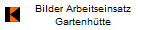 Bilder Arbeitseinsatz
Gartenh�tte