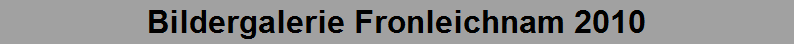 Bildergalerie Fronleichnam 2010