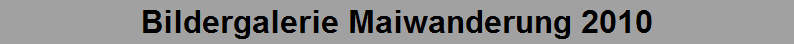 Bildergalerie Maiwanderung 2010