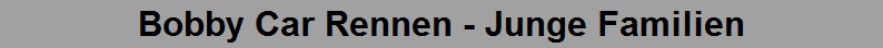Bobby Car Rennen - Junge Familien