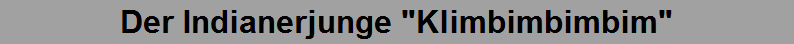 Der Indianerjunge "Klimbimbimbim"
