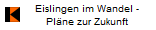 Eislingen im Wandel -
Pl�ne zur Zukunft
