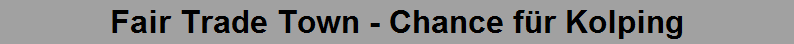 Fair Trade Town - Chance f�r Kolping