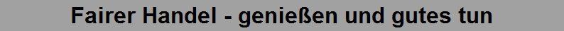 Fairer Handel - genie�en und gutes tun