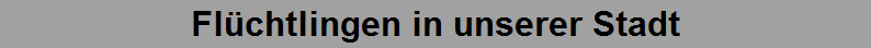 Fl�chtlingen in unserer Stadt