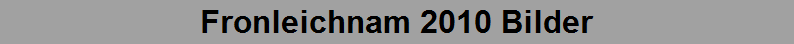 Fronleichnam 2010 Bilder