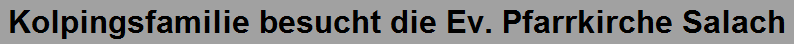 Kolpingsfamilie besucht die Ev. Pfarrkirche Salach