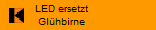 LED ersetzt
Gl�hbirne