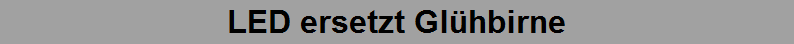 LED ersetzt Gl�hbirne