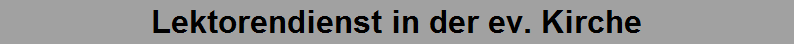 Lektorendienst in der ev. Kirche