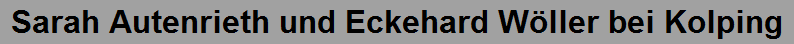 Sarah Autenrieth und Eckehard W�ller bei Kolping