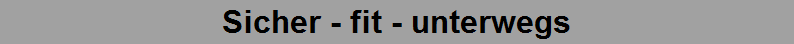 Sicher - fit - unterwegs