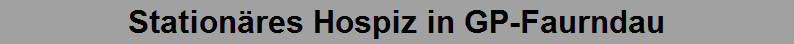 Station�res Hospiz in GP-Faurndau