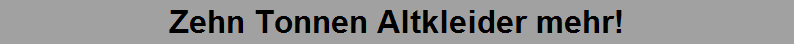 Zehn Tonnen Altkleider mehr!