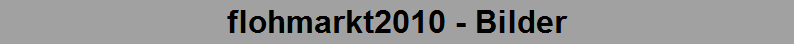 flohmarkt2010 - Bilder